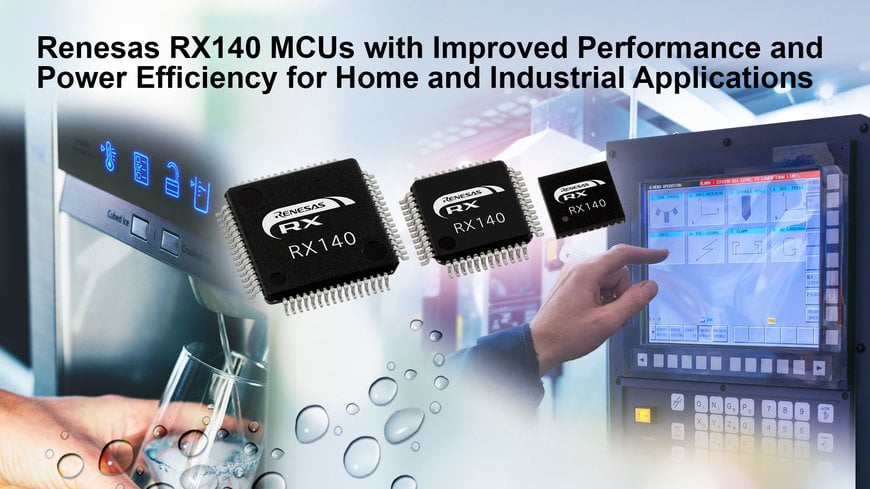 Renesas Launches RX140 MCUs with 2x Performance and Over 30 Percent Better Power Efficiency for Home and Industrial Applications